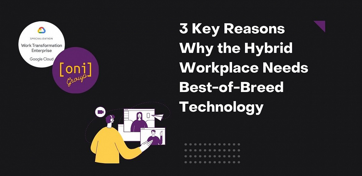 BLOG - 3 Key Reasons Why the Hybrid Workplace Needs Best-of-Breed Technology