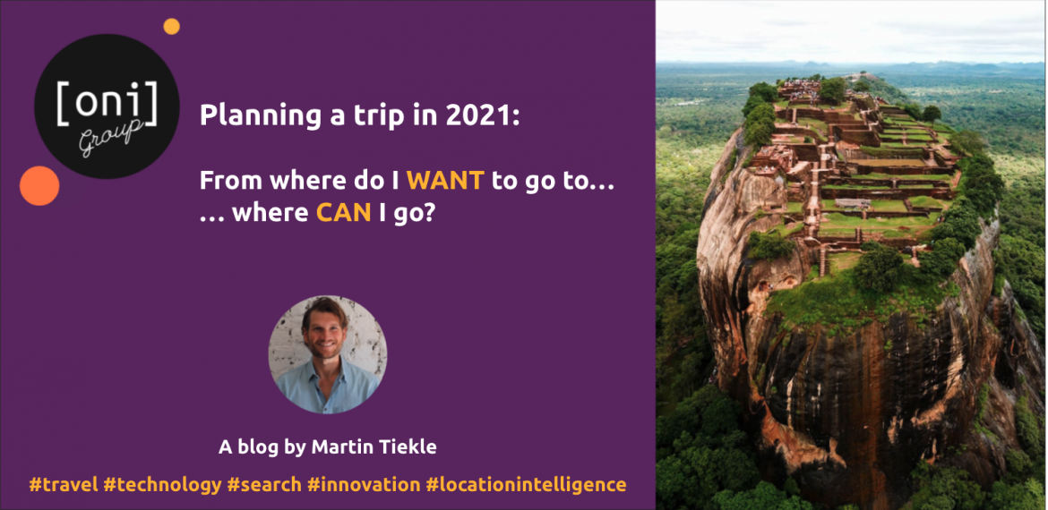 BLOG: Planning a trip in 2021: from where do I WANT to go to... where CAN I go?
